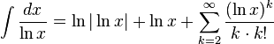 int frac{dx}{ln x} = ln|ln x| + ln x + sum^infty_{k=2}frac{(ln x)^k}{kcdot k!}