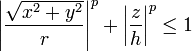\left|\frac{\sqrt{x^2 + y^2}}{r}\right|^p + \left|\frac{z}{h}\right|^p \leq 1