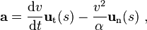 \mathbf{a} = \frac{\mathrm{d}v}{\mathrm{d}t}\mathbf{u}_\mathrm{t}(s)-\frac{v^2}{\alpha}\mathbf{u}_\mathrm{n}(s) \ , 