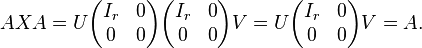 AXA= U \begin{pmatrix}I_r &0\\
0 &0\end{pmatrix} \begin{pmatrix}I_r &0\\
0 &0\end{pmatrix} V = U \begin{pmatrix}I_r &0\\
0 &0\end{pmatrix} V = A.