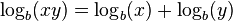  \!\, \log_b(x y) = \log_b(x) + \log_b(y) \,