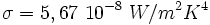 \sigma=5,67 ~ 10^{-8} ~W/m^2K^4