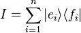 mi = \sum _ {
i 1}
^ {
n}
|
e_i \rangle \langle f_i|