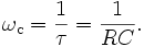 \omega_\mathrm{c} = {1 \over \tau} = { 1 \over R C}.