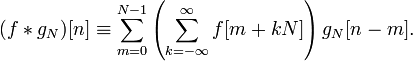 (f * g_N)[n] \equiv \sum_{m=0}^{N-1} \left(\sum_{k=-\infty}^{\infty} {f}[m+kN] \right) g_N[n-m].\,