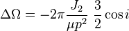  
\Delta \Omega =-2\pi \frac{J_2}{\mu p^2} \ \frac{3}{2} \cos i 
