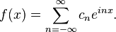 f(x) = \sum_{n=-\infty}^ \infty c_n e^{inx}.