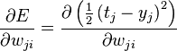 \frac {
\partial E}
{
\partial w_ {
jus}
}
= \frac {
\partial \left (\frac {
1}
{
2}
\left (t_j-y_j \right)^ 2 \right)}
{
\partial w_ {
jus}
}
'\' 