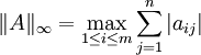 \| A \| _\infty = \max \limits _{1 \leq i \leq m} \sum _{j=1} ^n | a_{ij} |