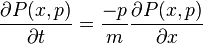 \frac{\partial P(x,p)}{\partial t}=\frac{-p}{m}\frac{\partial P(x,p)}{\partial x}
