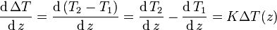 \ Frac {\ mathrm {d} \, \ Delta T} {\ mathrm {d} \, z} = \ frac {\ mathrm {d} \, (T_2-T_1)} {\ mathrm {d} \, z } = \ frac {\ mathrm {d} \, T_2} {\ mathrm {d} \, z} - \ frac {\ mathrm {d} \, T_1} {\ mathrm {d} \, z} = K \ delta T (z)