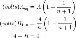 \begin{align}
  (volts) A_\mathrm{eq} &= A\left(1 - \frac{1}{n + 1}\right) \\
  (volts) B_\text{1..n} &= \frac{A}{n} \left(1 - \frac{1}{n + 1}\right) \\
                  A - B &= 0
\end{align}