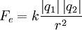  F_e = k \frac {\left|q_1\right|  \left|q_2\right|}{r^2}