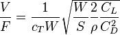 \frac {
V}
{
F}
\frac {
1}
{
c_T W}
\sqrt {
\frac {
W}
{
S}
\frac {
2}
{
\rho}
\frac {
C_L}
{
C_D^2}
}