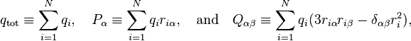 
q_\mathrm{tot} \equiv \sum_{i=1}^N q_i , \quad P_\alpha \equiv\sum_{i=1}^N q_i r_{i\alpha} , \quad \hbox{and}\quad Q_{\alpha\beta} \equiv \sum_{i=1}^N q_i (3r_{i\alpha} r_{i\beta} - \delta_{\alpha\beta} r_i^2) ,
