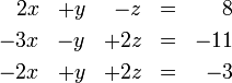 \begin{align}
 2x && + y && -z && = && 8 \\
 -3x && - y && +2z && = && -11 \\
 -2x && + y && +2z && = && -3
\end{align}