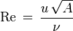 
  \mathrm{Re}\, =\, \frac{u\,\sqrt{A}}{\nu}
