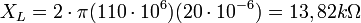 X_L = 2 \cdot \pi (110 \cdot 10^{6}) (20 \cdot 10^{-6}) = 13,82 k\Omega