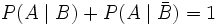 P(A \mid B) + P(A \mid \bar{B}) = 1 