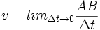 v=lim_{Delta t rightarrow 0} frac {AB} {Delta t} 