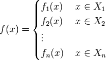 f(x)=\begin{cases} f_1(x) &\,x\in X_1\\ f_2(x) &\,x\in X_2\\ \vdots \\ f_n(x)&\, x\in X_n \end{cases}