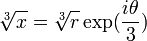 \sqrt[3]{x} = \sqrt[3]{r}\exp ( {i\theta \over 3} )