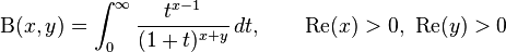  \Beta(x,y) =   \int_0^\infty\dfrac{t^{x-1}}{(1+t)^{x+y}}\,dt,   \qquad \textrm{Re}(x)>0,\ \textrm{Re}(y)>0 \!