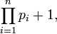 \prod_{i=1}^n p_i + 1,