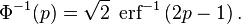 \Phi^{-1}(p)=\sqrt2\;\operatorname{erf}^{-1} \left(2p - 1 \right).