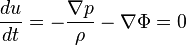 
\frac{d u}{d t} = - \frac{\nabla p}{\rho} - \nabla \Phi = 0
