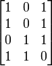 \begin{bmatrix} 1&0&1\\ 1&0&1\\ 0&1&1\\ 1&1&0
\end{bmatrix}