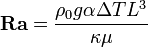 \textbf{Ra} = \frac{\rho_0 g \alpha \Delta T L^3}{\kappa \mu}