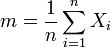 m=.frac{1}{n} .sum_{i=1}^{n} X_i .,