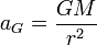 a_G  = \frac{GM}{r^2}