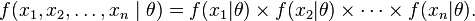  f(x_1,x_2,\ldots,x_n\;|\;\theta) = f(x_1|\theta)\times f(x_2|\theta) \times \cdots \times f(x_n|\theta). 