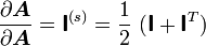  \frac{\partial \boldsymbol{A}}{\partial \boldsymbol{A}} = \boldsymbol{\mathsf{I}}^{(s)} = \frac{1}{2}~(\boldsymbol{\mathsf{I}} + \boldsymbol{\mathsf{I}}^T)
