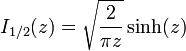  I_{1/2} (z)= \sqrt{\frac{2}{\pi z}}\sinh(z) 