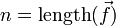   \ \ n = \operatorname{length}(\vec f)                                     