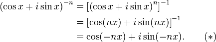 
\begin{align}
     \left(\cos x + i\sin x\right)^{-n} & = \left[ \left(\cos x + i\sin x\right)^n \right]^{-1} \\
                                       & = \left[\cos (nx) + i\sin (nx)\right]^{-1} \\
                                       & = \cos(-nx) + i\sin (-nx). \qquad (*) \\
\end{align}
