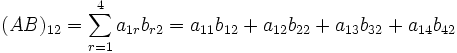 (AB)_{12} = \sum_{r=1}^4 a_{1r}b_{r2} = a_{11}b_{12}+a_{12}b_{22}+a_{13}b_{32}+a_{14}b_{42}
