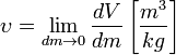  \upsilon = \lim_{dm \to 0} \frac{dV}{dm} \left[\frac{m^3}{kg}\right] 