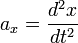 {a} _ {x} = \frac {d^2 {x}} {dt^2}