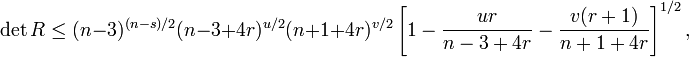 \det R\le (n)^ {
(n-s)/2}
(n-3 4r)^ {
u/2}
(n+14r)^ {
v/2}
\left [1 - \frac {
Ur}
{n-3 4r}
- \frac {
v (r+1)}
{n+14r}
\right]^ {
1/2}
,