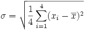 \sigma = \sqrt{\frac{1}{4} \sum_{i=1}^4 (x_i - \overline{x})^2}