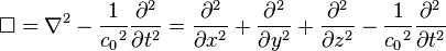 \Box = \nabla^2 - \frac{1}{{c_0}^2} \frac{\partial^2}{\partial t^2} = \frac{\partial^2}{\partial x^2} + \frac{\partial^2}{\partial y^2} + \frac{\partial^2}{\partial z^2} - \frac{1}{{c_0}^2} \frac{\partial^2}{\partial t^2} \ 