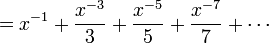 = x^{-1} + \frac {x^{-3}} {3} + \frac {x^{-5}} {5} + \frac {x^{-7}} {7} +\cdots