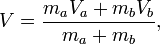  V = \frac{m_a V_a + m_b V_b}{m_a + m_b},