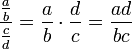 \frac{\frac{a}{b}}{\frac{c}{d}}=\frac{a}{b} \cdot \frac{d}{c} = \frac{ad}{bc}