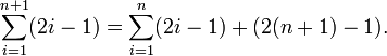 \sum_{i=1}^{n+1}(2i-1)=\sum_{i=1}^{n}(2i-1)+(2(n+1)-1).
