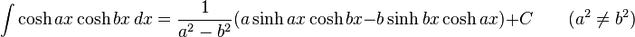 int cosh ax cosh bx,dx = frac{1}{a^2-b^2} (asinh ax cosh bx - bsinh bx cosh ax)+C qquadmbox{(}a^2
eq b^2mbox{)},